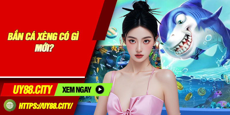 Bắn Cá Xèng Có Gì Mới?
