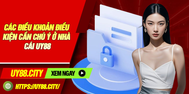 Các Điều Khoản Điều Kiện Cần Chú Ý Ở Nhà Cái Uy88