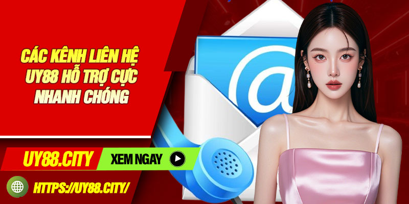 Các Kênh Liên Hệ Uy88 Hỗ Trợ Cực Nhanh Chóng