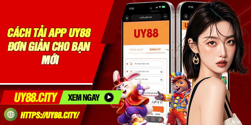 Cách tải app Uy88 đơn giản cho bạn mới