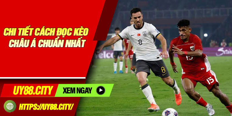 Chi Tiết Cách Đọc Kèo Châu Á Chuẩn Nhất
