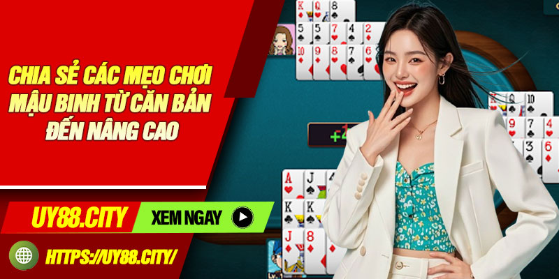 Chia Sẻ Các Mẹo Chơi Mậu Binh Từ Căn Bản Đến Nâng Cao