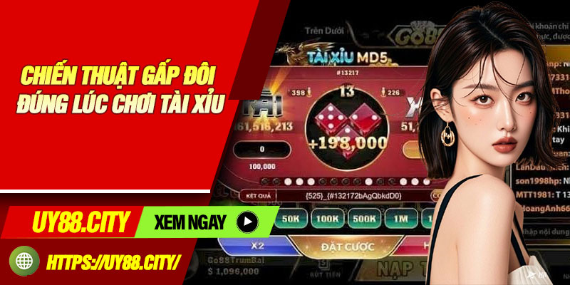 Chiến Thuật Gấp Đôi Đúng Lúc Chơi Tài Xỉu