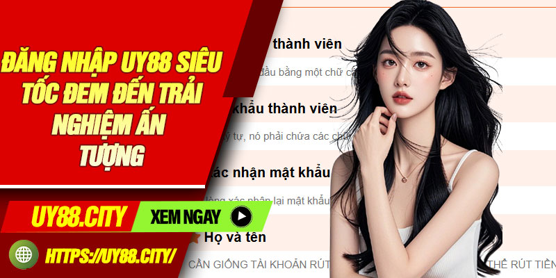Đăng nhập UY88 siêu tốc đem đến trải nghiệm ấn tượng