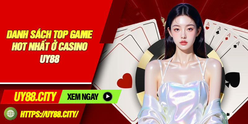 Danh Sách Top Game Hot Nhất Ở Casino UY88