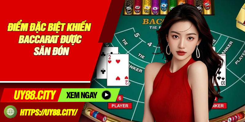 Điểm Đặc Biệt Khiến Baccarat Được Săn Đón