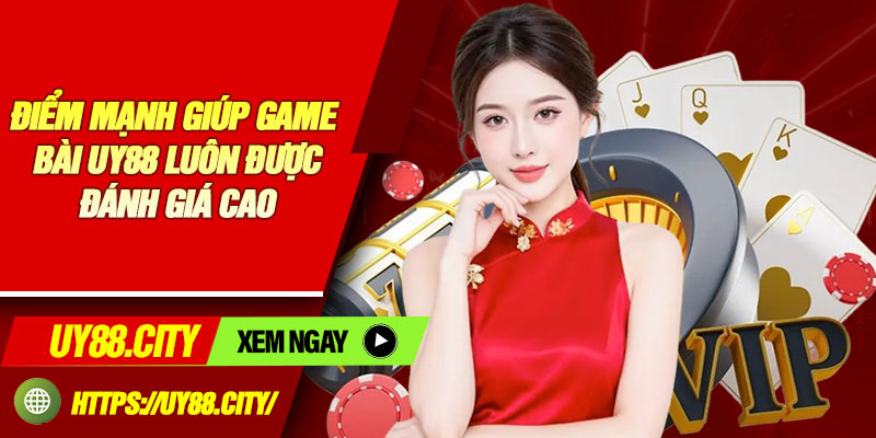 Điểm Mạnh Giúp Game Bài UY88 Luôn Được Đánh Giá Cao