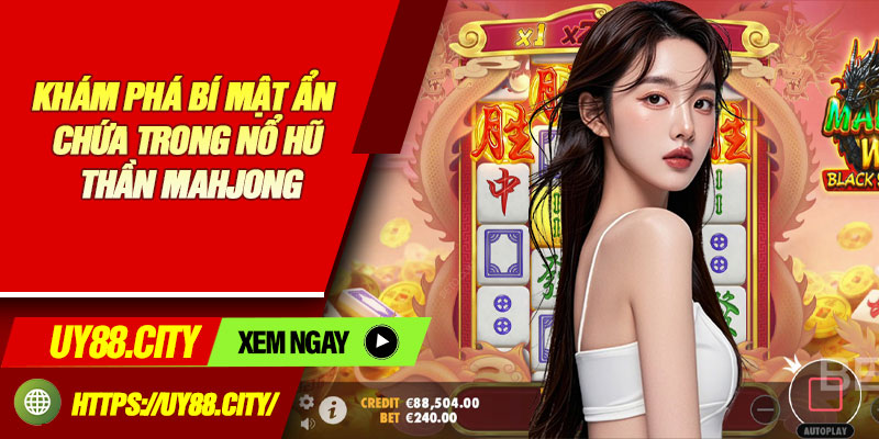 Khám Phá Bí Mật Ẩn Chứa Trong Nổ Hũ Thần Mahjong