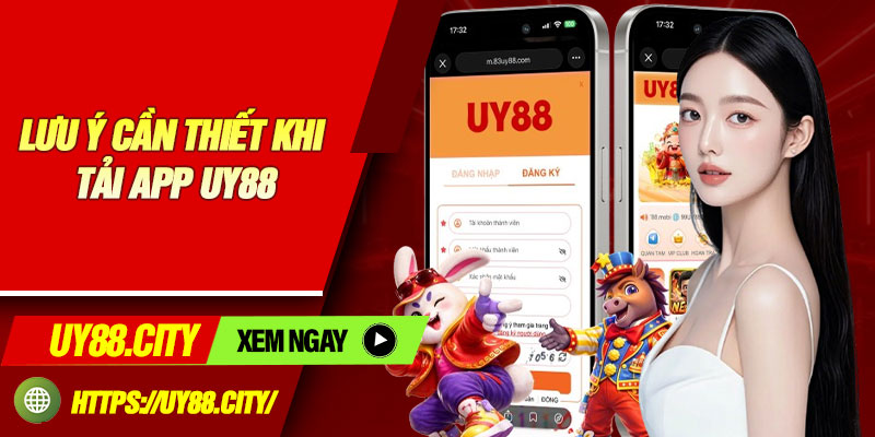 Lưu ý cần thiết khi tải app Uy88