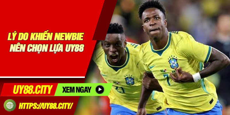 Lý Do Khiến Newbie Nên Chọn Lựa UY88