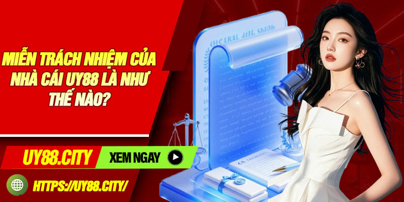 Miễn Trách Nhiệm Của Nhà Cái Uy88 Là Như Thế Nào?