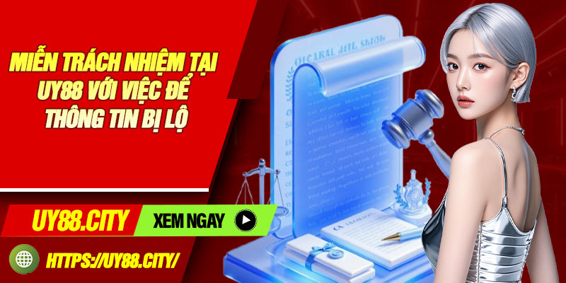 Miễn Trách Nhiệm Tại Uy88 Với Việc Để Thông Tin Bị Lộ
