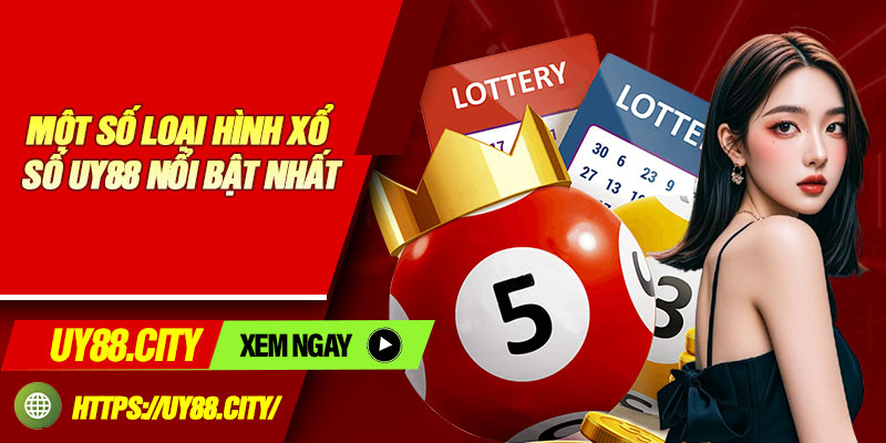 Một Số Loại Hình Xổ Số UY88 Nổi Bật Nhất