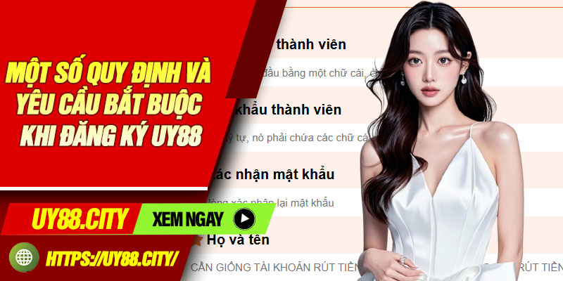 Một số quy định và yêu cầu bắt buộc khi đăng ký Uy88