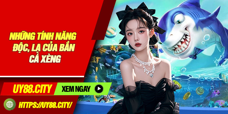 Những Tính Năng Độc, Lạ Của Bắn Cá Xèng