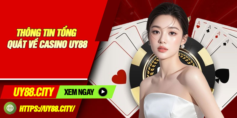 Thông Tin Tổng Quát Về Casino UY88